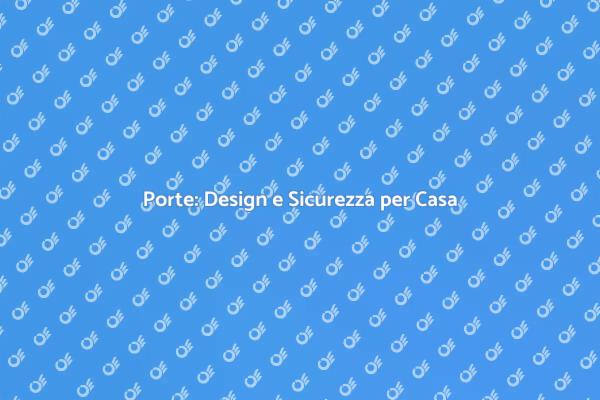 Porte: Funzionalità e Design Unici