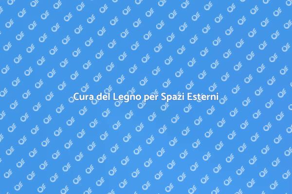 La Manutenzione del Legno per Esterni