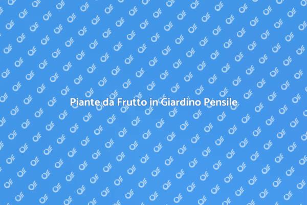 Crea il tuo Giardino Pensile Fruttato