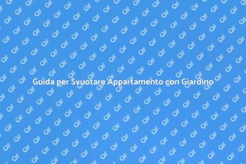Svuotare Appartamento con Giardino