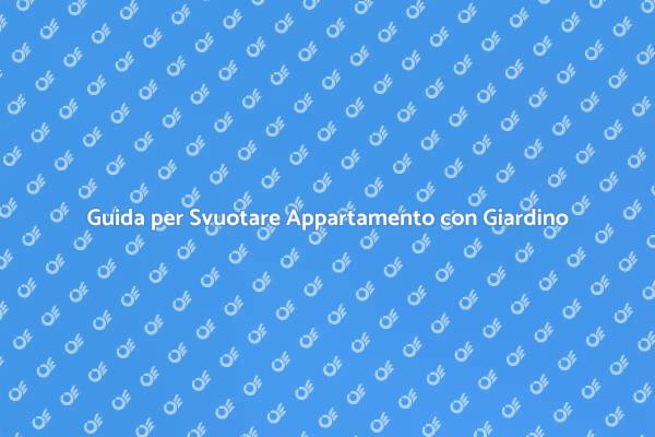Come Svuotare un Appartamento con Giardino