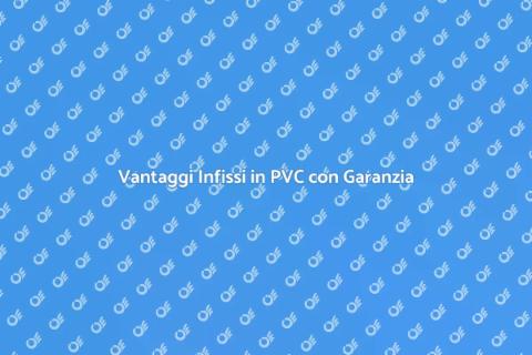 Garanzia Estesa Infissi in PVC