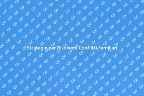 Risolvere Conflitti Familiari Facile