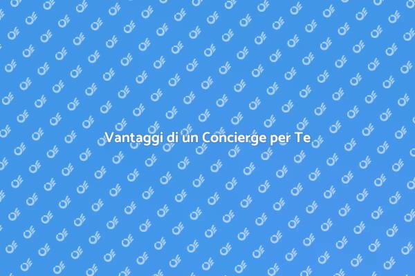 Concierge: La Soluzione per il Tuo Tempo