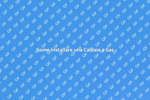 Montaggio Caldaia a Gas: Comfort e Efficienza