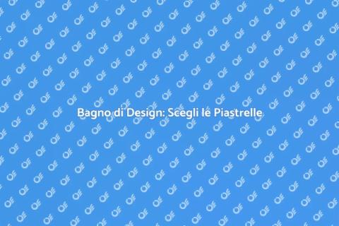 Progettare un Bagno con Piastrelle
