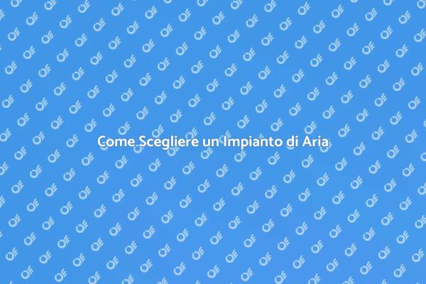 Scegliere l'Aria Condizionata Perfetta