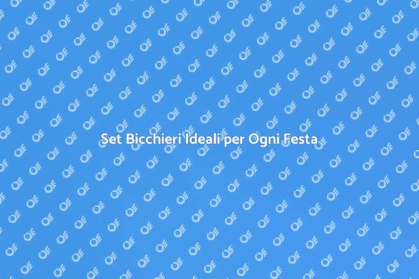Bicchieri Perfetti per Festeggiare