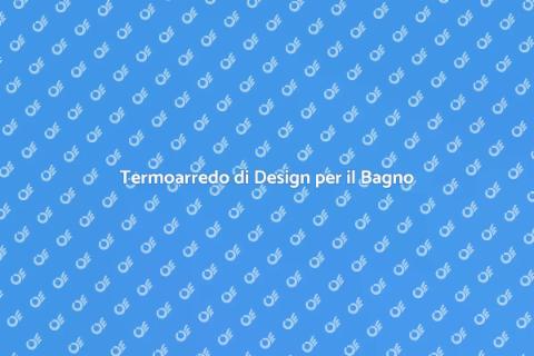 Sostituire il Termoarredo in Bagno