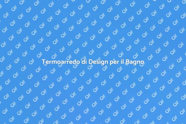 Trasforma il Tuo Bagno con il Termoarredo