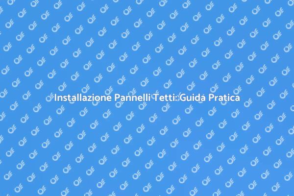 Vantaggi dei Pannelli per Tetti