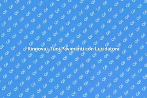Pulizia e Lucidatura Pavimenti Vari