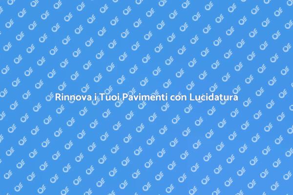 Rendi i Tuoi Pavimenti Splendenti!