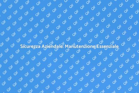Manutenzione Sistemi di Sicurezza