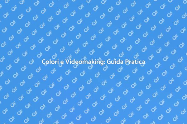 Colore e Creatività nel Videomaking