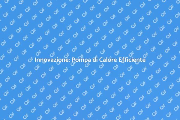 Rivoluzione Energetica: Pompa di Calore