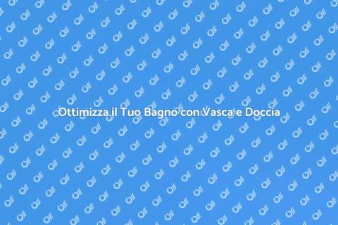 Installare una Vasca con Doccia