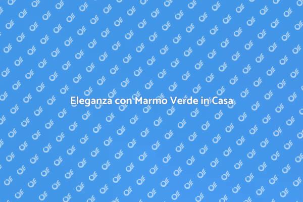 Pavimento in Marmo Verde: Eleganza e Durevolezza