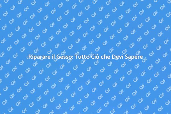 Riparazione Gesso: Consigli Utili