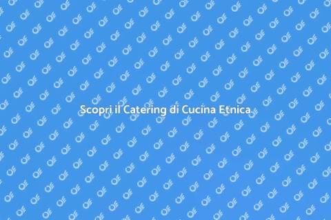 Catering di Cucina Etnica Unico