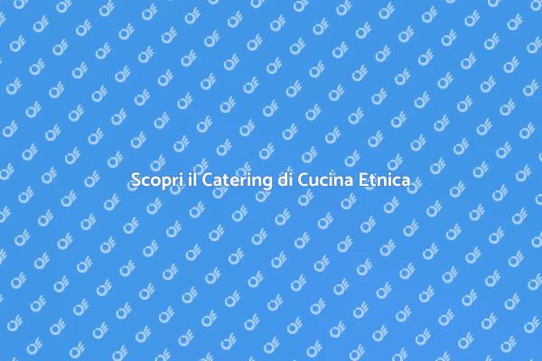 Trasforma il Tuo Evento con il Catering Etnico
