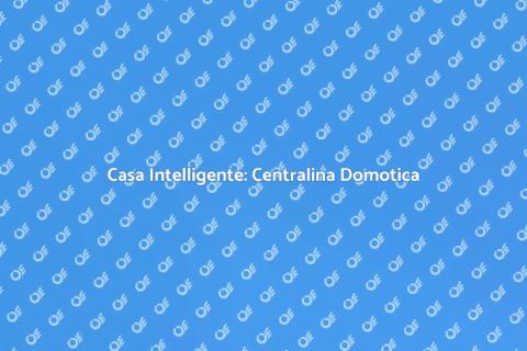 Centralina Domotica per la Tua Casa