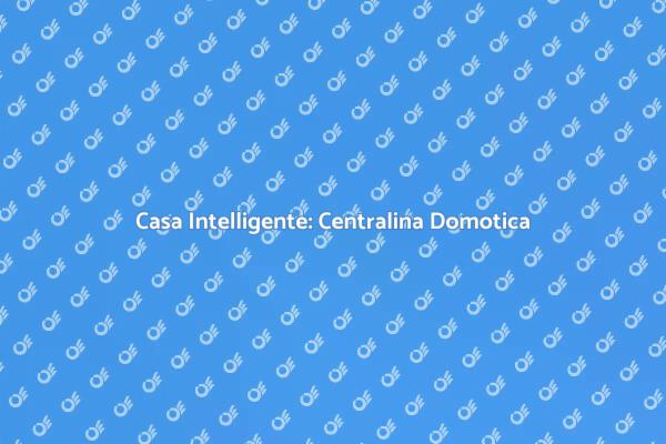 Rivoluziona la Tua Casa con Domotica