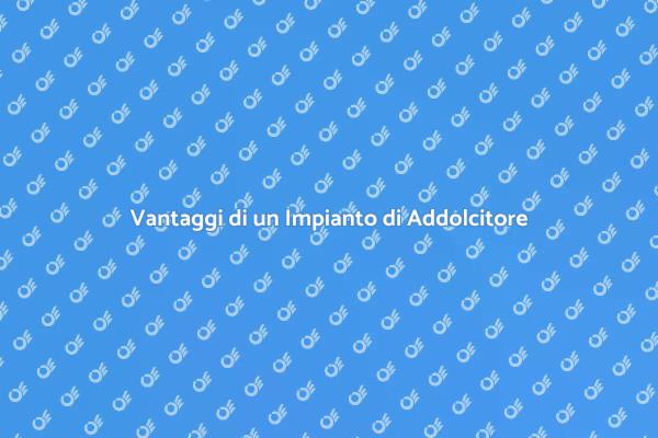 Addolcitore Acqua: Una Scelta Intelligente