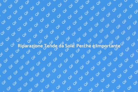 Manutenzione Tende da Sole: Guida Essenziale