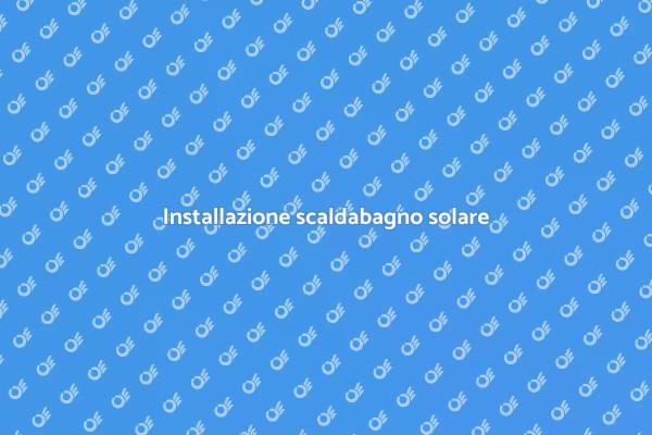 Come installare uno scaldabagno solare