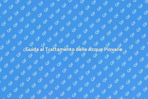 Trattamento Acque Piovane: Guida Pratica