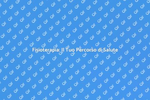 Fisioterapia: Benessere e Riabilitazione