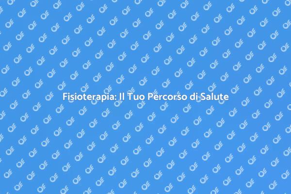 Fisioterapia: Cura e Benessere Integrato