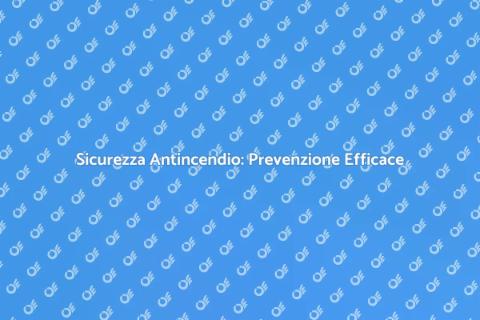 Controllo Antincendio: Sicurezza Prima di Tutto
