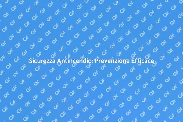 Controllo Antincendio: La Tua Sicurezza