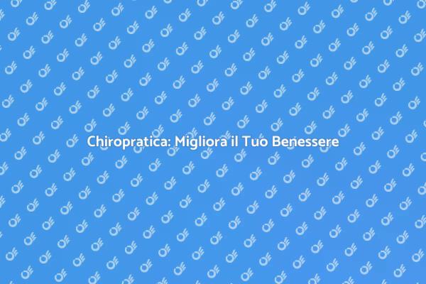 Chiropratica per il Tuo Benessere