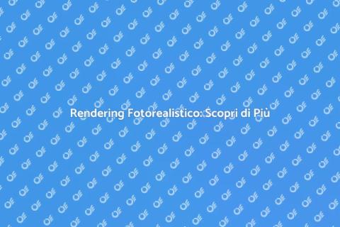 Rendering Fotorealistico: Guida Completa