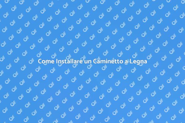 Guida all'Installazione del Caminetto
