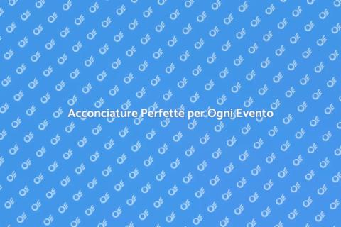 Pettinature per Eventi Speciali