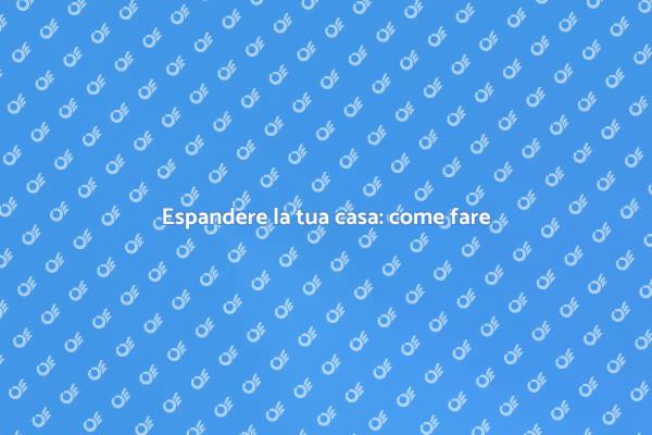 Espandi il tuo spazio abitativo