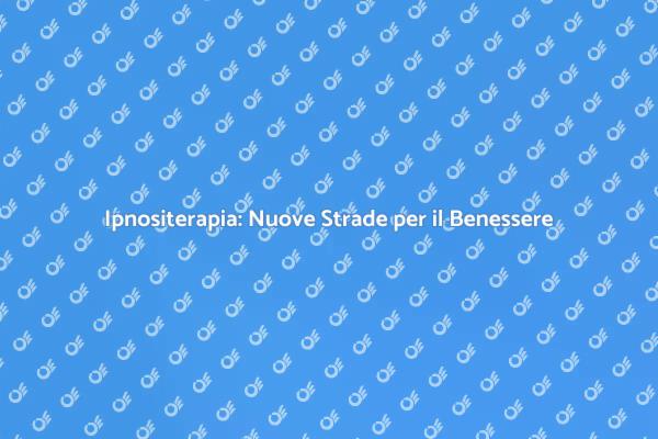 Ipnositerapia e Salute Mentale: Scopri di Più