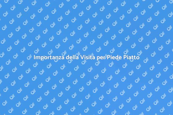 Piede Piatto Flessibile: Visita Necessaria