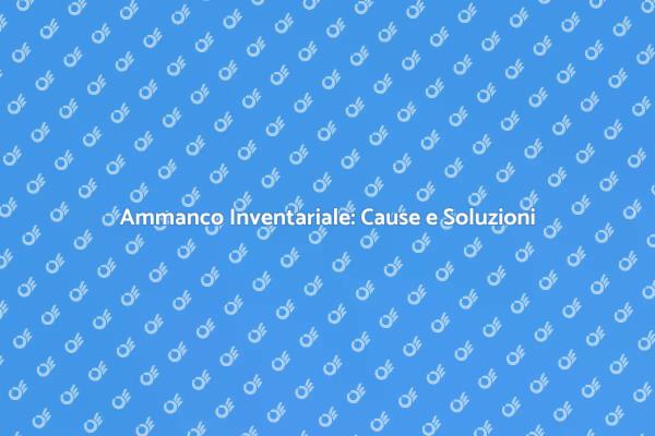 Ammanco Inventariale: Cosa Sapere