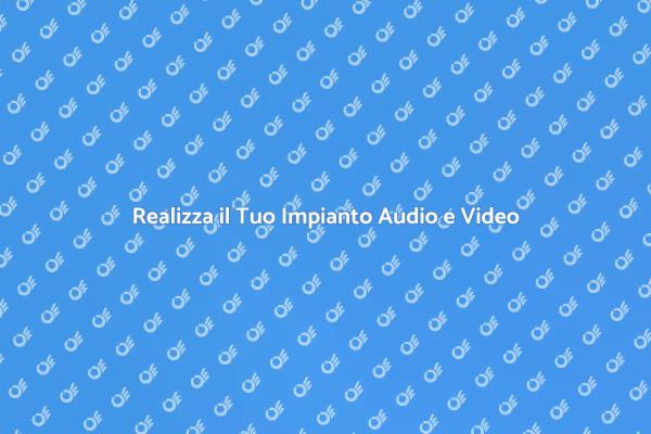Creare un Impianto Audio e Video Perfetto