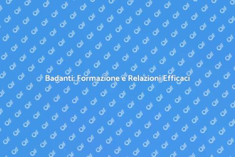 Formazione Badanti e Relazioni Familiari