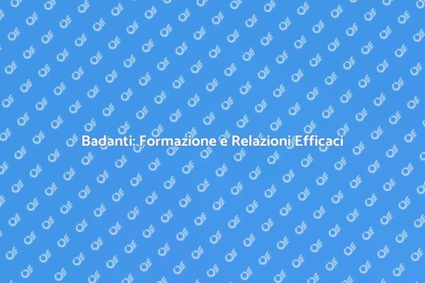 Badanti e Formazione: Un Legame Essenziale