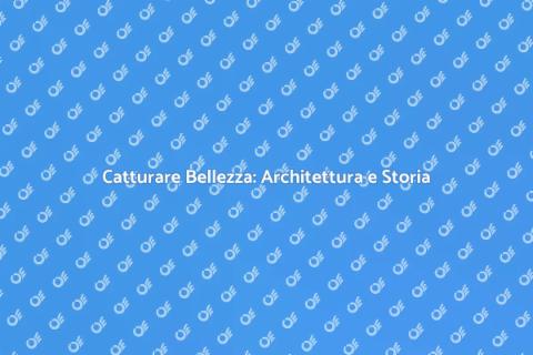 Immortalare Architetture: Bellezza Edilizia