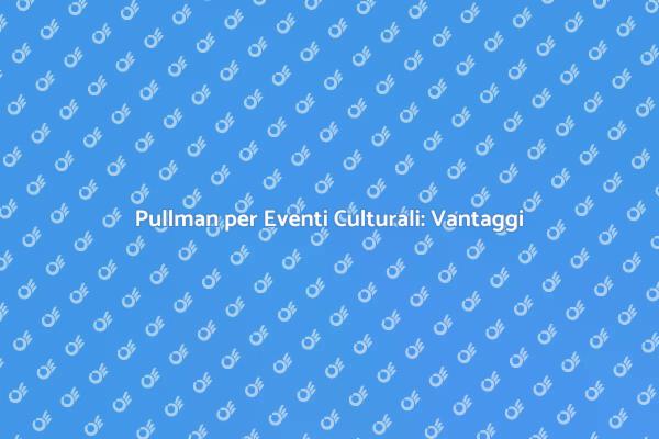 Pullman per Eventi: Scelta Efficiente