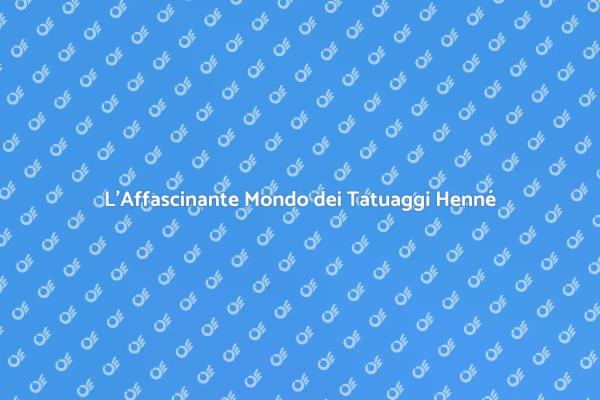 Tatuaggi all'Henné: Storia e Bellezza