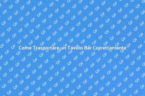 Trasporto Tavolo Bar: Guida Essenziale